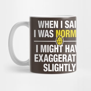 When I said I was normal 3 Mug